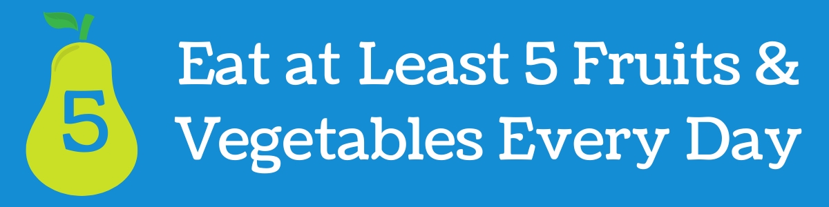 Eat at Least 5 Fruits & Vegetables Every Day
